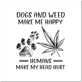 Dogs And Weed Make Me Happy Humans Make My Head Hurt Posters and Art